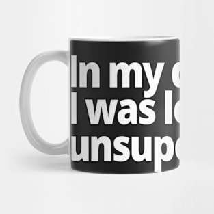 In my defense, I was left unsupervised. Mug